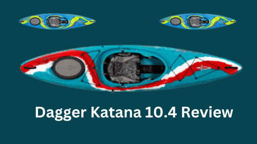 Dagger Katana 10.4 Review: Unleash Your Adventure With This Versatile Whitewater Kayak